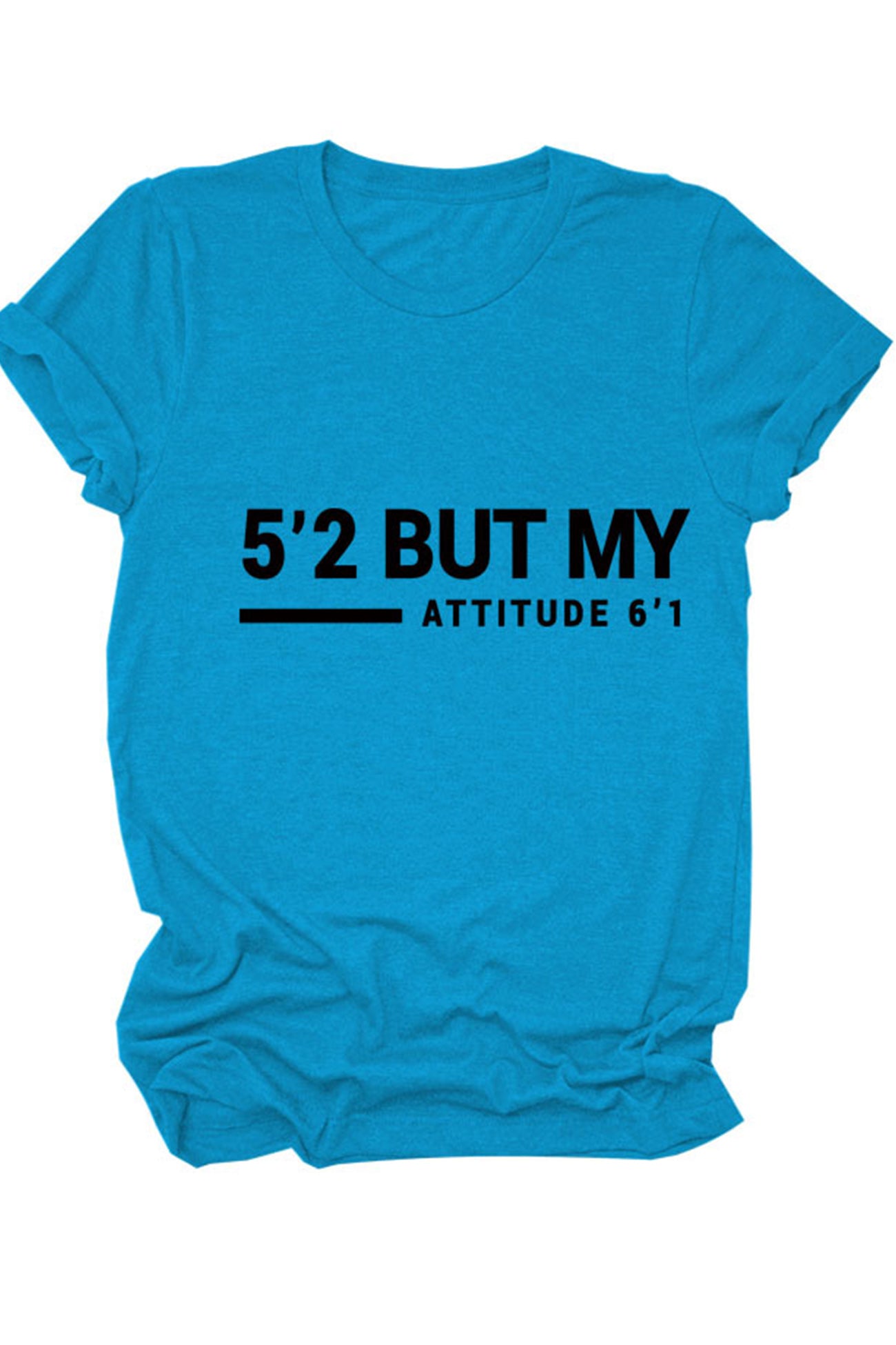 5'2 But My Attitude 6'1 Printed Shirt